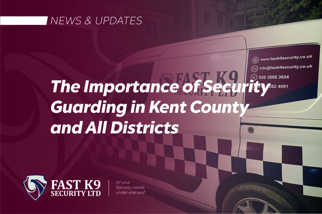 The Importance of Security Guarding in Kent County and All Districts