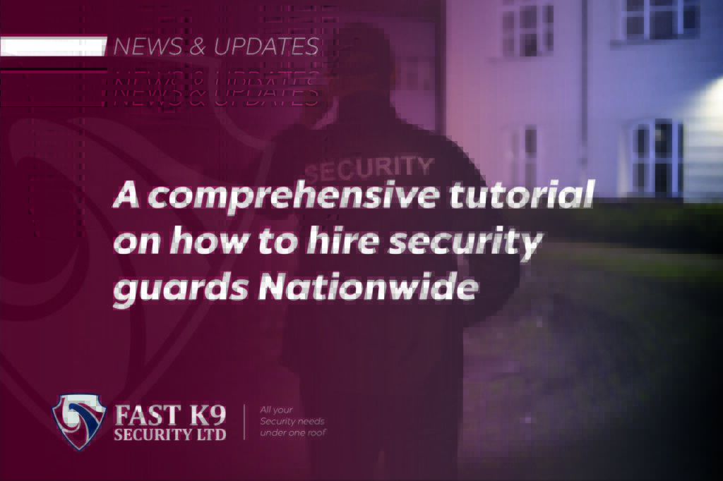 A comprehensive tutorial on how to hire security guards Nationwide