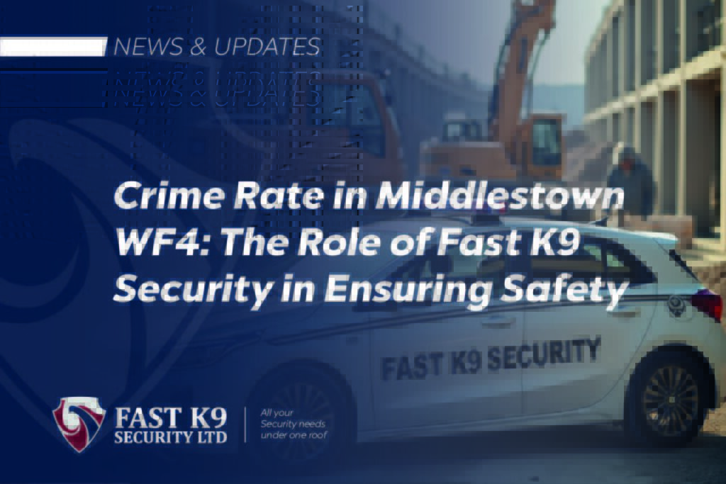 Crime Rate in Middlestown WF4: The Role of Fast K9 Security in Ensuring Safety